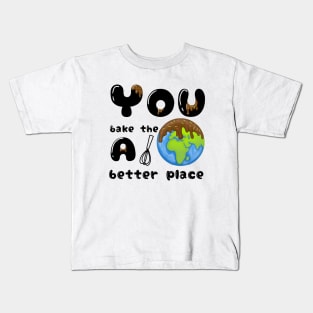 You bake the world a better place Kids T-Shirt